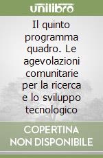 Il quinto programma quadro. Le agevolazioni comunitarie per la ricerca e lo sviluppo tecnologico libro