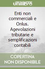 Enti non commerciali e Onlus. Agevolazioni tributarie e semplificazioni contabili