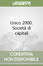 Unico 2000. Società di capitali libro