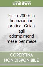 Fisco 2000: la finanziaria in pratica. Guida agli adempimenti mese per mese libro