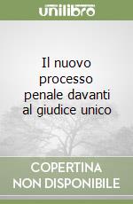 Il nuovo processo penale davanti al giudice unico libro
