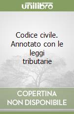 Codice civile. Annotato con le leggi tributarie libro