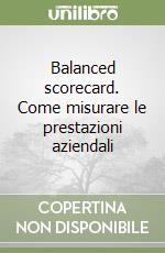 Balanced scorecard. Come misurare le prestazioni aziendali libro