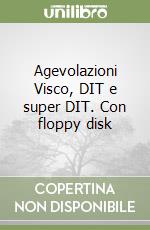 Agevolazioni Visco, DIT e super DIT. Con floppy disk libro