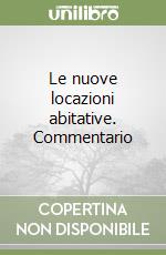 Le nuove locazioni abitative. Commentario libro