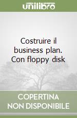 Costruire il business plan. Con floppy disk libro