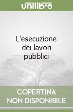 L'esecuzione dei lavori pubblici libro