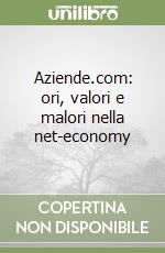 Aziende.com: ori, valori e malori nella net-economy libro