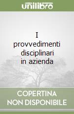 I provvedimenti disciplinari in azienda libro