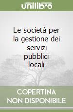 Le società per la gestione dei servizi pubblici locali