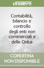 Contabilità, bilancio e controllo degli enti non commerciali e delle Onlus libro