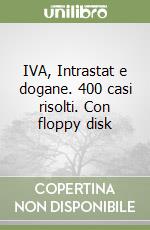 IVA, Intrastat e dogane. 400 casi risolti. Con floppy disk