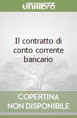 Il contratto di conto corrente bancario libro