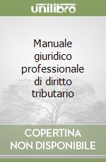 Manuale giuridico professionale di diritto tributario libro