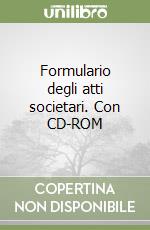 Formulario degli atti societari. Con CD-ROM libro