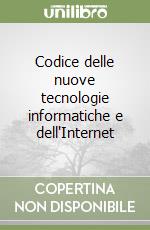 Codice delle nuove tecnologie informatiche e dell'Internet libro