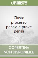 Giusto processo penale e prove penali