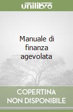 Manuale di finanza agevolata libro