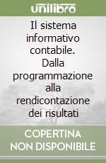 Il sistema informativo contabile. Dalla programmazione alla rendicontazione dei risultati libro