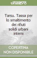 Tarsu. Tassa per lo smaltimento dei rifiuti solidi urbani interni libro