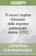 Il nuovo regime tributario delle imprese partecipate estere (CFC)