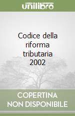 Codice della riforma tributaria 2002 libro