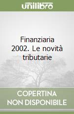 Finanziaria 2002. Le novità tributarie libro