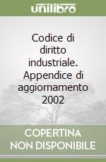 Codice di diritto industriale. Appendice di aggiornamento 2002