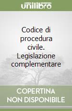 Codice di procedura civile. Legislazione complementare libro