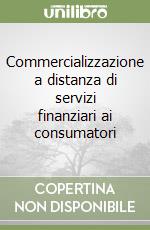 Commercializzazione a distanza di servizi finanziari ai consumatori libro