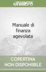 Manuale di finanza agevolata