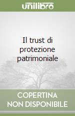 Il trust di protezione patrimoniale libro