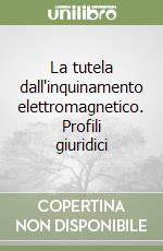 La tutela dall'inquinamento elettromagnetico. Profili giuridici