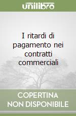 I ritardi di pagamento nei contratti commerciali libro