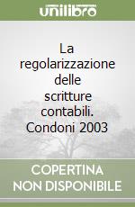 La regolarizzazione delle scritture contabili. Condoni 2003 libro