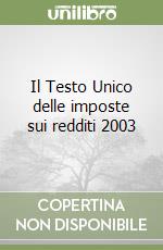 Il Testo Unico delle imposte sui redditi 2003 libro