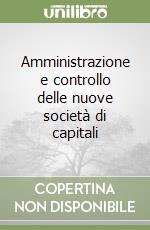 Amministrazione e controllo delle nuove società di capitali libro