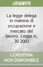 La legge delega in materia di occupazione e mercato del lavoro. Legge n. 30 2003 libro