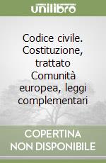 Codice civile. Costituzione, trattato Comunità europea, leggi complementari libro