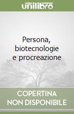 Persona, biotecnologie e procreazione libro