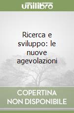 Ricerca e sviluppo: le nuove agevolazioni libro