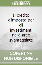 Il credito d'imposta per gli investimenti nelle aree svantaggiate libro