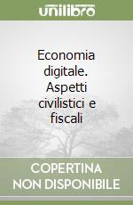 Economia digitale. Aspetti civilistici e fiscali libro