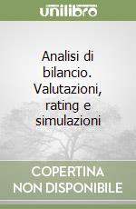 Analisi di bilancio. Valutazioni, rating e simulazioni libro