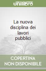 La nuova disciplina dei lavori pubblici libro