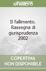 Il fallimento. Rassegna di giurisprudenza 2002 libro