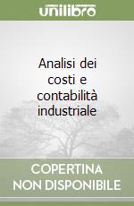 Analisi dei costi e contabilità industriale libro