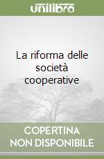 La riforma delle società cooperative