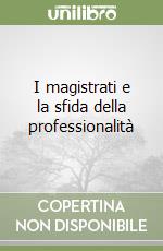 I magistrati e la sfida della professionalità libro