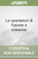 Le operazioni di fusione e scissione libro